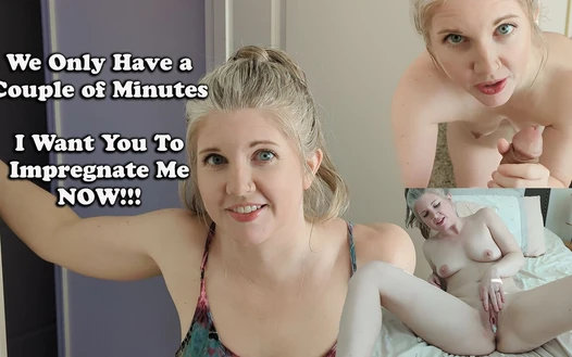 Beş dakikamız Var! Beni hamile bırakmanı istiyorum!
